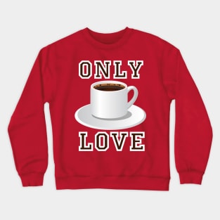 Only Love Coffee Crewneck Sweatshirt
